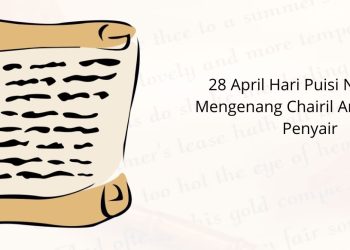 28 April Hari Puisi Nasional Mengenang Chairil Anwar Sang Penyair