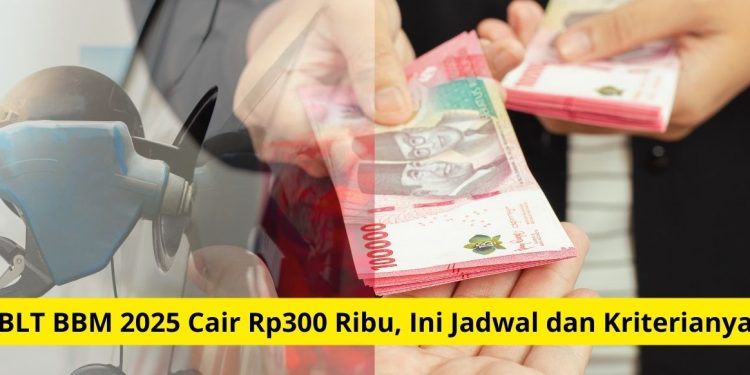 BLT BBM 2025 Cair Rp300 Ribu, Ini Jadwal dan Kriterianya