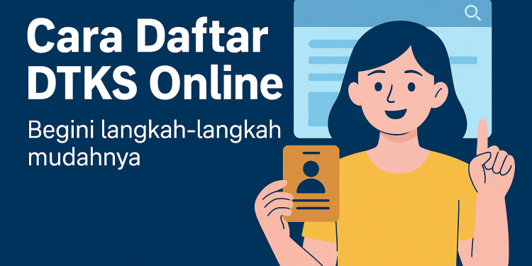 Mau Dapat Bansos? Ini Cara Daftar DTKS Online 2025 dengan Mudah dan Lengkap