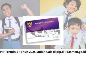 Cara Cek Dana PIP Termin 2 Tahun 2025 Sudah Cair di pip.dikdasmen.go.id Pakai NISN NIK