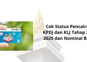 Cek Status Pencairan KJP KPDJ dan KLJ Tahap 2 tahun 2025 dan Nominal Bantuan