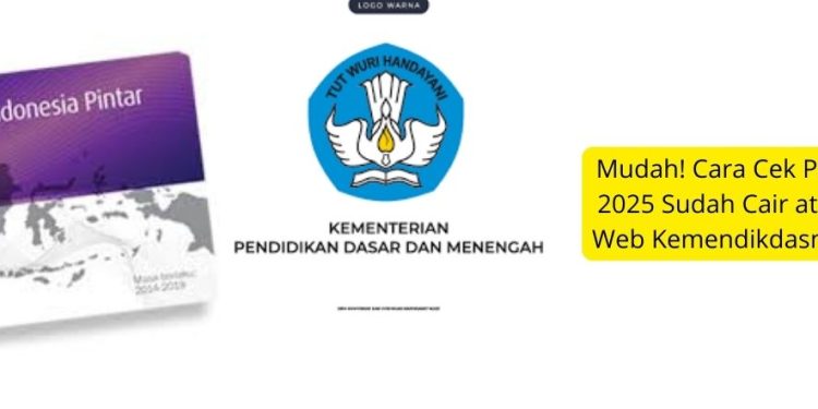 Mudah! Cara Cek Penerima PIP 2025 Sudah Cair atau Belum di Web Kemendikdasmen Terbaru