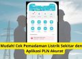 Mudah! Cek Pemadaman Listrik Sekitar dengan Aplikasi PLN Akurat