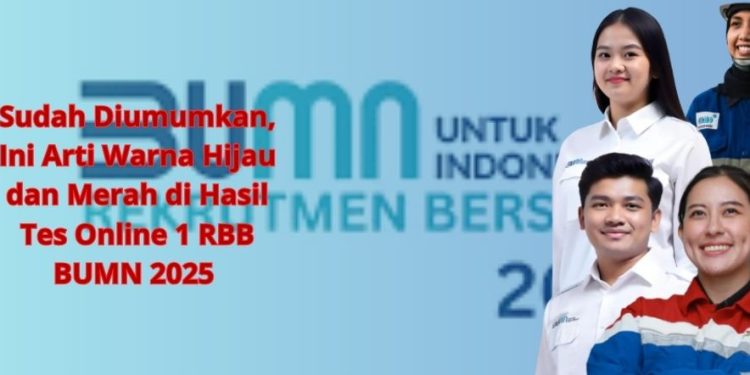 Sudah Diumumkan, Ini Arti Warna Hijau dan Merah di Hasil Tes Online 1 RBB BUMN 2025