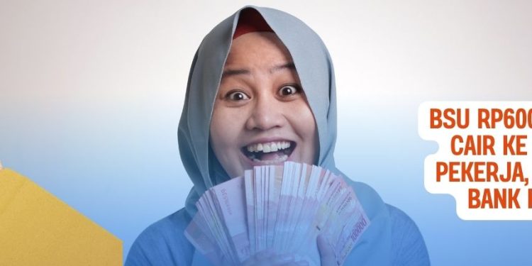 BSU Rp600.000 Sudah Cair ke 2,45 Juta Pekerja, Cek Lewat Bank Himbara