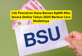 Cek Pencairan Dana Bansos Rp600 Ribu Secara Online Tahun 2025! Berikut Cara Mudahnya