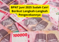 BPNT Juni 2025 Sudah Cair! Berikut Langkah-Langkah Pengecekannya