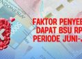 Faktor Penyebab Tidak Dapat BSU Rp 600.000 Periode Juni-Juli 2025
