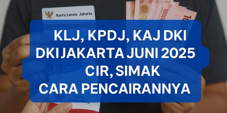 KLJ, KPDJ, KAJ DKI Jakarta Juni 2025 Cair, Simak Cara Pencairannya
