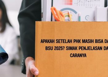 Apakah Setelah PHK Masih Bisa Dapat BSU 2025 Simak Penjelasan dan Caranya