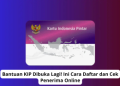 Bantuan KIP Dibuka Lagi! Ini Cara Daftar dan Cek Penerima Online
