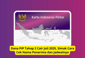 Dana PIP Tahap 2 Cair Juli 2025, Simak Cara Cek Nama Penerima dan Jadwalnya