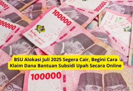 BSU Alokasi Juli 2025 Segera Cair, Begini Cara Klaim Dana Bantuan Subsidi Upah Secara Online