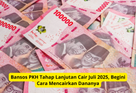 Bansos PKH Tahap Lanjutan Cair Juli 2025, Begini Cara Mencairkan Dananya