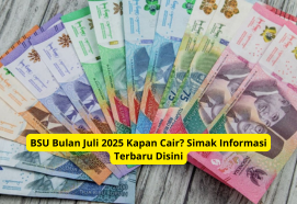 BSU Bulan Juli 2025 Kapan Cair? Simak Informasi Terbaru Disini