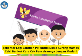 Sebentar Lagi Bantuan PIP untuk Siswa Kurang Mampu Cair! Berikut Cara Cek Pencairannya dengan Mudah!