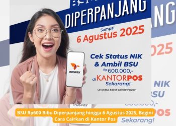 BSU Rp600 Ribu Diperpanjang hingga 6 Agustus 2025, Begini Cara Cairkan di Kantor Pos