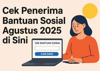 Cek Penerima Bantuan Sosial Agustus 2025 di Sini