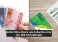 Daftar Kriteria Pekerja yang Berhak Menerima BSU BPJS Ketenagakerjaan