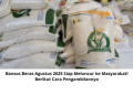 Bansos Beras Agustus 2025 Siap Meluncur ke Masyarakat! Berikut Cara Pengambilannya