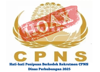 Hati-hati Penipuan Berkedok Rekrutmen CPNS Dinas Perhubungan 2025