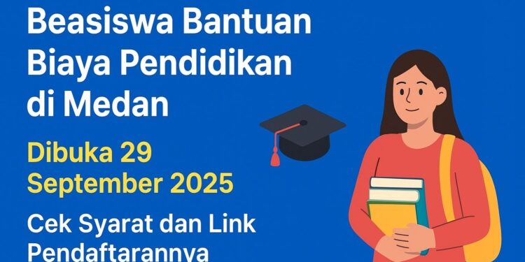 Beasiswa Bantuan Biaya Pendidikan di Medan Dibuka 29 September 2025, Cek Syarat dan Link Pendaftarannya