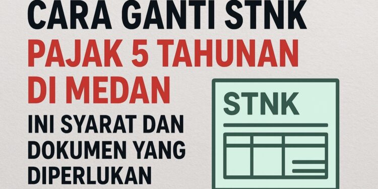Cara Ganti STNK Pajak 5 Tahunan di Medan, Ini Syarat dan Dokumen yang Diperlukan