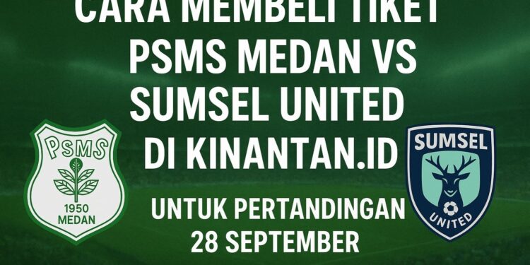 Cara Membeli Tiket PSMS Medan vs Sumsel United di Kinantan.id untuk Pertandingan 28 September