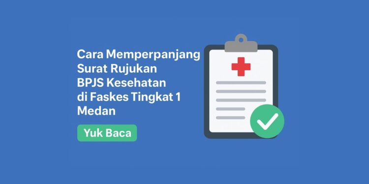 Cara Memperpanjang Surat Rujukan BPJS Kesehatan di Faskes Tingkat 1 Medan