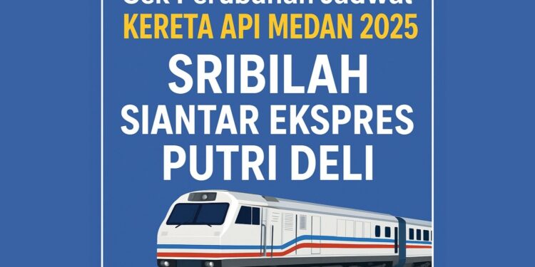 Cek Perubahan Jadwal Kereta Api Medan 2025 Sribilah, Siantar Ekspres, Putri Deli