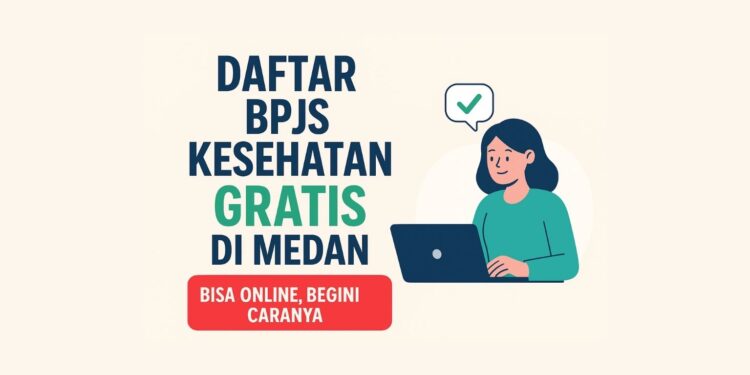 Daftar BPJS Kesehatan Gratis di Medan Bisa Online, Begini Caranya
