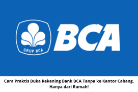 Cara Praktis Buka Rekening Bank BCA Tanpa ke Kantor Cabang, Hanya dari Rumah!