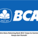 Cara Praktis Buka Rekening Bank BCA Tanpa ke Kantor Cabang, Hanya dari Rumah!