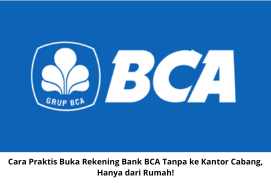 Cara Praktis Buka Rekening Bank BCA Tanpa ke Kantor Cabang, Hanya dari Rumah!