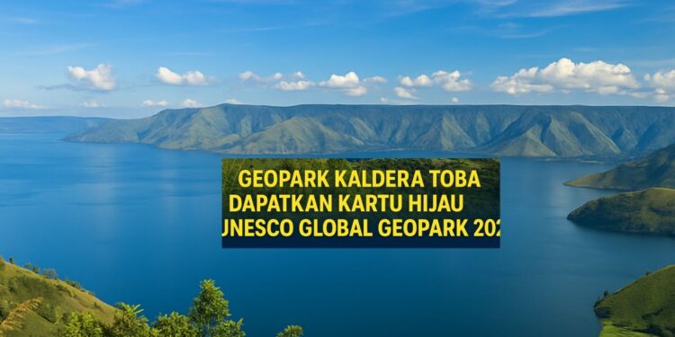 Geopark Kaldera Toba Dapatkan Kartu Hijau UNESCO Global Geopark 2025