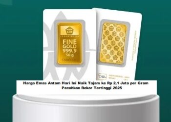 Harga Emas Antam Hari Ini Naik Tajam ke Rp 2,1 Juta per Gram, Pecahkan Rekor Tertinggi 2025