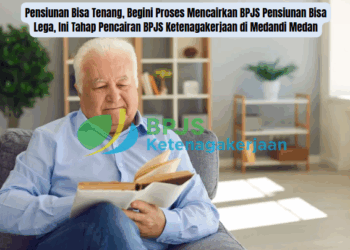Pensiunan Bisa Lega, Ini Tahap Pencairan BPJS Ketenagakerjaan di Medan