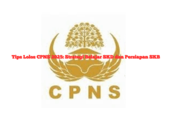 Tips Lolos CPNS 2025: Strategi Belajar SKD dan Persiapan SKB