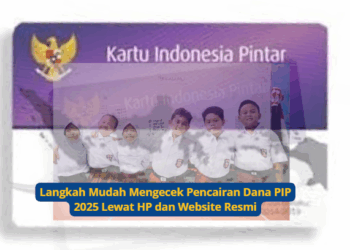 Langkah Mudah Mengecek Pencairan Dana PIP 2025 Lewat HP dan Website Resmi