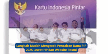 Langkah Mudah Mengecek Pencairan Dana PIP 2025 Lewat HP dan Website Resmi