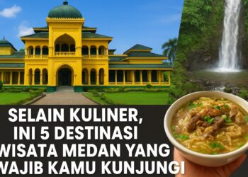 Selain Kuliner, Ini 5 Destinasi Wisata Medan yang Wajib Kamu Kunjungi