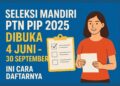 Seleksi Mandiri PTN PIP 2025 Dibuka 4 Juni - 30 September, Ini Cara Daftarnya