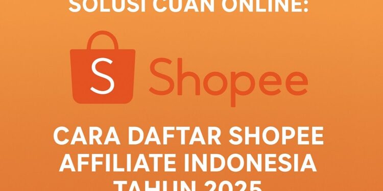 Solusi Cuan Online Cara Daftar Shopee Affiliate Indonesia Tahun 2025