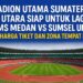 Stadion Utama Sumatera Utara Siap untuk Laga PSMS Medan vs Sumsel United, Ini Harga Tiket dan Zona Tempat Duduk
