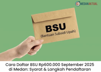 Cara Daftar BSU Rp600.000 September 2025 di Medan: Syarat & Langkah Pendaftaran