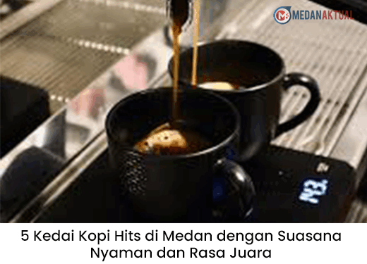 5 Kedai Kopi Hits di Medan dengan Suasana Nyaman dan Rasa Juara