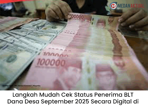 Langkah Mudah Cek Status Penerima BLT Dana Desa September 2025 Secara Digital di Medan