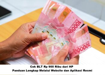 Cek BLT Rp 900 Ribu dari HP: Panduan Lengkap Melalui Website dan Aplikasi Resmi