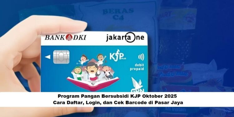 Program Pangan Bersubsidi KJP Oktober 2025: Cara Daftar, Login, dan Cek Barcode di Pasar Jaya
