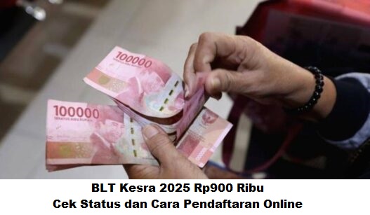 BLT Kesra 2025 Rp900 Ribu: Cek Status dan Cara Pendaftaran Online